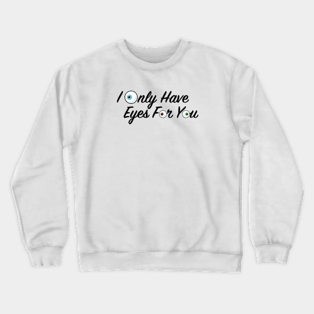 I Only Have Eyes for You Crewneck Sweatshirt by KtRazzz